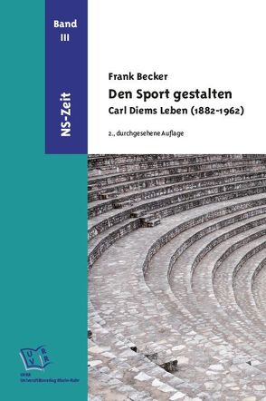 Den Sport gestalten. Carl Diems Leben (1882-1962) von Becker,  Frank