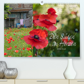 Den Süden im Herzen (Premium, hochwertiger DIN A2 Wandkalender 2022, Kunstdruck in Hochglanz) von Gruch,  Ulrike