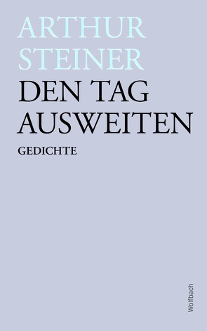 Den Tag ausweiten von Steiner,  Arthur