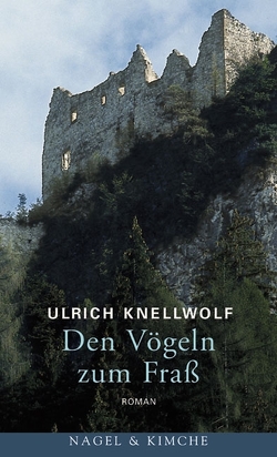 Den Vögeln zum Frass von Knellwolf,  Ulrich