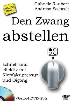 Den Zwang abstellen – schnell und effektiv mit Klopfakupressur und Qigong von Raubart,  Gabriele, Seebeck,  Andreas, Wölk,  Christoph