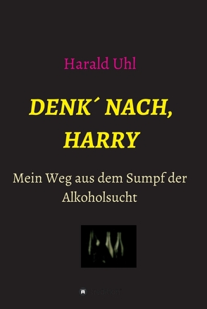 Denk´ nach, Harry von Uhl,  Harald