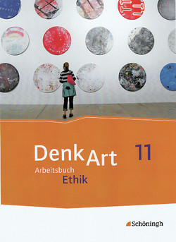 DenkArt – Arbeitsbücher Ethik für die gymnasiale Oberstufe – Ausgabe Bayern von Althoff,  Matthias, Doberschütz,  Steffen, Franzen,  Henning, Klager,  Christian, Rauer,  Stephan, Senger,  Nicola