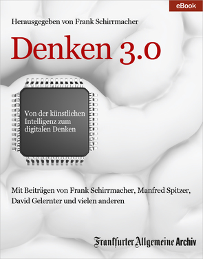 Denken 3.0 von Archiv,  Frankfurter Allgemeine, Fella,  Birgitta, Schirrmacher,  Frank, Trötscher,  Hans Peter