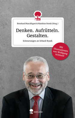 Denken. Aufrütteln. Gestalten. Life is a Story – story.one von Marckhgott,  Bernhard, Schüssel,  Wolfgang, Strolz,  Matthias