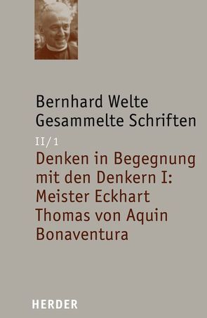 Denken in Begegnung mit den Denkern I: Meister Eckhart – Thomas von Aquin – Bonaventura von Enders,  Markus, Welte,  Bernhard
