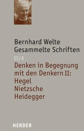 Denken in Begegnung mit den Denkern II: Hegel – Nietzsche – Heidegger von Welte,  Bernhard, Zaborowski,  Holger