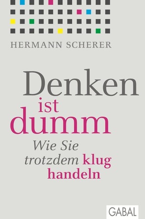Denken ist dumm von Scherer,  Hermann