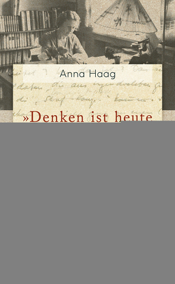 »Denken ist heute überhaupt nicht mehr Mode« von Haag,  Anna, Holleis,  Jennifer