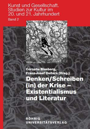 Denken /Schreiben (in) der Krise – Existentialismus und Literatur von Blasberg,  Cornelia, Deiters,  Franz J
