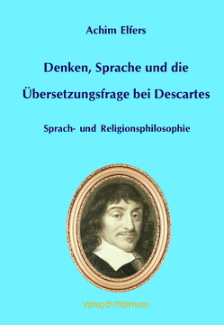 Denken, Sprache und die Übersetzungsfrage bei Descartes von Elfers,  Achim