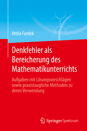 Denkfehler als Bereicherung des Mathematikunterrichts von Furdek,  Attila