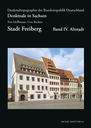 Denkmale in Sachsen, Stadt Freiberg, Band IV. Altstadt von Hoffmann,  Yves, Richter,  Uwe