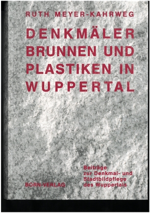 Denkmäler, Brunnen und Plastiken in Wuppertal von Metschies,  Michael, Meyer-Kahrweg,  Ruth