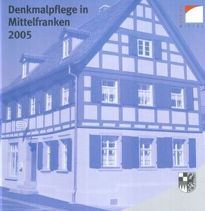 Denkmalpflege in Mittelfranken 2005 von Bartsch,  Richard, Greipl,  Egon J, Hecht,  Julia, Kluxen,  Andrea M., Schacht,  Sigurd