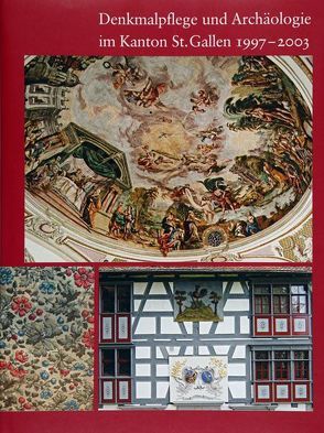 Denkmalpflege und Archäologie im Kanton St.Gallen 1997-2003 von Flury-Rova,  Moritz, Haller-Vogel,  Astrid, Hatz,  Pierre