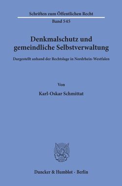 Denkmalschutz und gemeindliche Selbstverwaltung, dargestellt anhand der Rechtslage in Nordrhein-Westfalen. von Schmittat,  Karl-Oskar