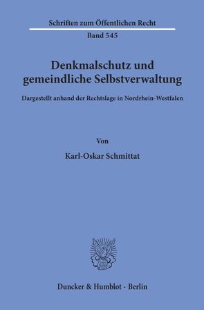 Denkmalschutz und gemeindliche Selbstverwaltung, dargestellt anhand der Rechtslage in Nordrhein-Westfalen. von Schmittat,  Karl-Oskar