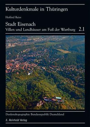 Denkmaltopographie Bundesrepublik Deutschland – Kulturdenkmale in Thüringen / Stadt Eisenach, Landhäuser und Villen am Fuße der Wartburg von Leidorf,  Klaus, Reiß,  Herlind, Wolf,  Thomas