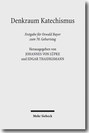 Denkraum Katechismus von Bayer,  Oswald, Thaidigsmann,  Edgar, von Lüpke,  Johannes