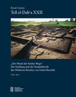 Denkschriften der Gesamtakademie / Tell el-Dab`a XXII – „Der Mund der beiden Wege“ von Bietak,  Manfred, Czerny ,  Ernst