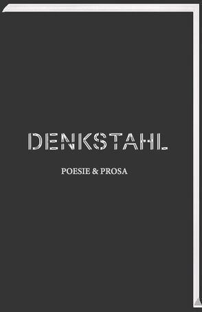 DENKSTAHL. Poesie & Prosa von AL, AMBA, NORA, Özen,  Ilknur