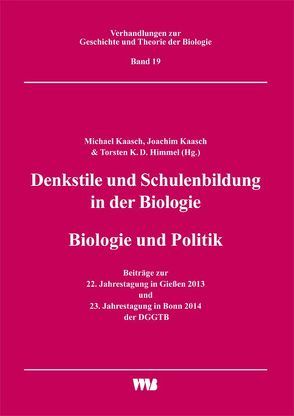 Denkstile und Schulenbildung in der Biologie/Biologie und Politik von Himmel,  Torsten K.D., Kaasch,  Joachim, Kaasch,  Michael