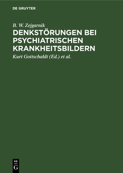 Denkstörungen bei psychiatrischen Krankheitsbildern von Gottschaldt,  Kurt, Helms,  Johannes, Zejgarnik,  B. W.