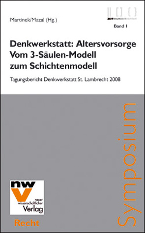 Denkwerkstatt: Altersvorsorge. Vom 3-Säulen-Modell zum Schichtenmodell von Martinek,  Johannes M, Mazal,  Wolfgang