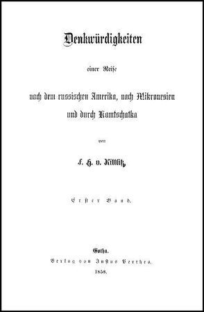 Denkwürdigkeiten einer Reise nach dem russischen Amerika, nach Mikronesien und durch Kamtschatka von Kittlitz,  Friedrich Heinrich von, König,  Viola