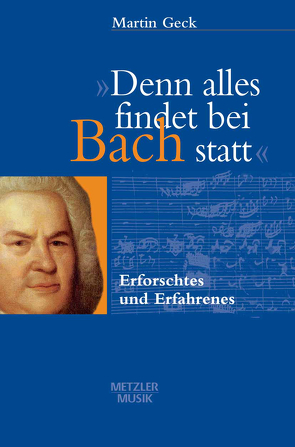 „Denn alles findet bei Bach statt“ von Geck,  Martin