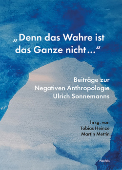„Denn das Wahre ist das Ganze nicht …“ von Heinze,  Tobias, Mettin,  Martin