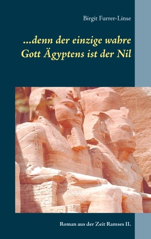 …denn der einzige wahre Gott Ägyptens ist der Nil von Furrer-Linse,  Birgit