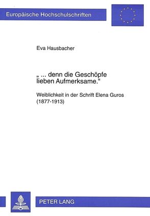 «… denn die Geschöpfe lieben Aufmerksame.» von Hausbacher,  Eva