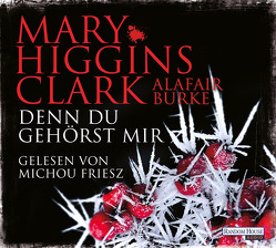 Denn du gehörst mir von Burke,  Alafair, Ebnet,  Karl-Heinz, Friesz,  Michou, Higgins Clark,  Mary