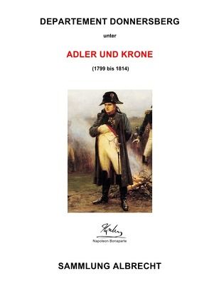 Departement Donnersberg unter Adler und Krone – Sammlung Albrecht von Albrecht,  Detlev