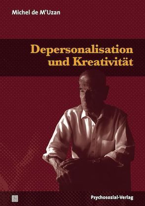 Depersonalisation und Kreativität von de M'Uzan,  Michel, Döhmann,  Michael, Frenzel Ganz,  Yvonne, Gondek,  Hans-Dieter