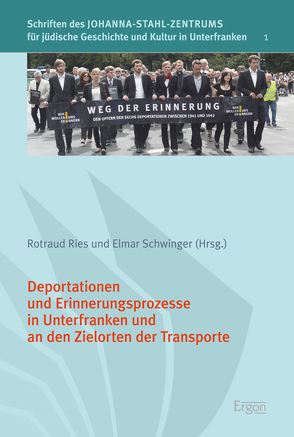 Deportationen und Erinnerungsprozesse in Unterfranken und an den Zielorten der Transporte von Ries,  Rotraud, Schwinger,  Elmar