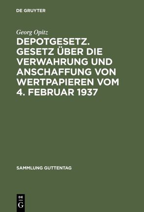 Depotgesetz. Gesetz über die Verwahrung und Anschaffung von Wertpapieren vom 4. Februar 1937 von Opitz,  Georg