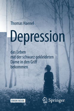 Depression – das Leben mit der schwarz gekleideten Dame in den Griff bekommen von Haenel,  Thomas