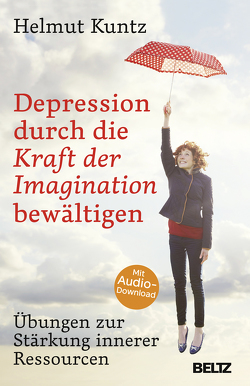 Depression durch die Kraft der Imagination bewältigen von Kuntz,  Helmut