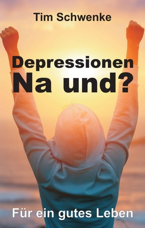 Depressionen – na und? von Schwenke,  Tim