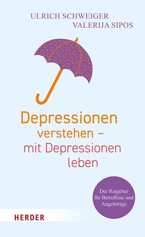 Depressionen verstehen – mit Depressionen leben von Schweiger,  Ulrich, Sipos,  Valerija
