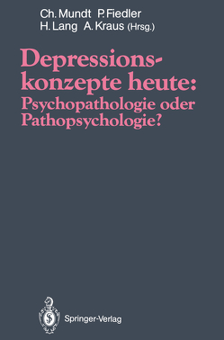 Depressionskonzepte heute: Psychopathologie oder Pathopsychologie? von Fiedler,  Peter, Kraus,  Alfred, Lang,  Hermann, Mundt,  Christoph