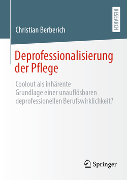 Deprofessionalisierung der Pflege von Berberich,  Christian