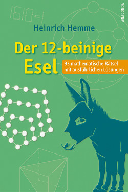 Der 12-beinige Esel. 93 mathematische Rätsel mit ausführlichen Lösungen von Hemme,  Heinrich