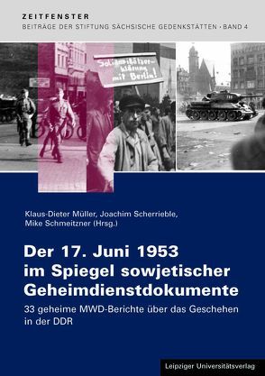 Der 17. Juni 1953 im Spiegel sowjetischer Geheimdienstdokumente von Müller,  Klaus D., Scherrieble,  Joachim, Schmeitzner,  Mike