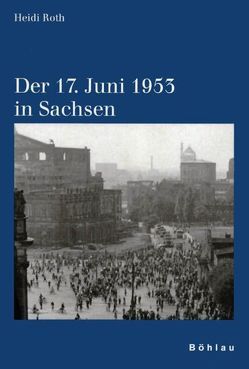 Der 17. Juni 1953 in Sachsen von Roth,  Heidi