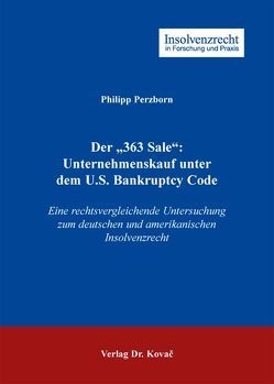 Der „363 Sale“: Unternehmenskauf unter dem U.S. Bankruptcy Code von Perzborn,  Philipp