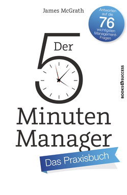 Der 5-Minuten-Manager – Das Praxisbuch von Fried,  Irene, McGrath,  James